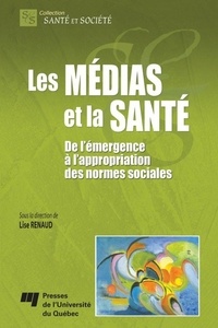 Lise Renaud - Les médias et la santé - De l'émergence à l'appropriation des normes sociales.