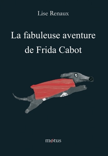 Lise Renaux - La fabuleuse aventure de Frida Cabot.