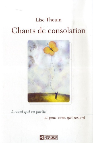 Lise Thouin - Chants de consolation - A celui qui va partir... et pour ceux qui restent.