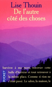 Lise Thouin - De L'Autre Cote Des Choses. Le Miracle De La Vie.
