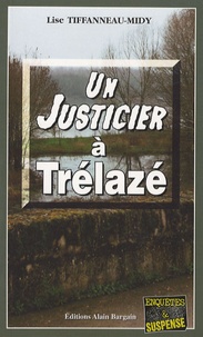 Lise Tiffanneau-Midy - Un justicier à Trélazé.