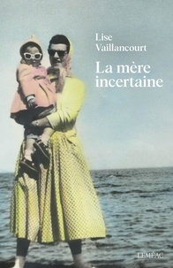 Lise Vaillancourt - La mère incertaine.