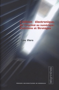 Lise Vieira - L'édition électronique - De l'imprimé au numérique : évolutions et stratégies.