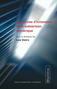 Lise Vieira - Les forces d’innovation de la subversion numérique.