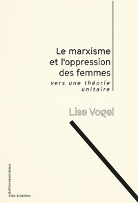 Lise Vogel - Le marxisme et l'oppression des femmes - Vers une théorie unitaire.