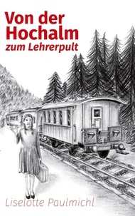 Liselotte Paulmichl - Von der Hochalm zum Lehrerpult.