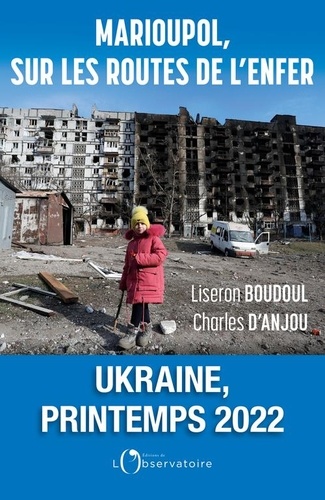Marioupol, sur les routes de l'enfer. Ukraine, printemps 2022