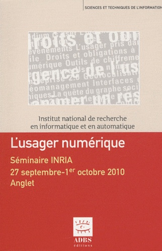Lisette Calderan et Bernard Hidoine - L'usager numérique - Séminaire INRIA, 27 septembre-1er octobre 2010, Anglet.