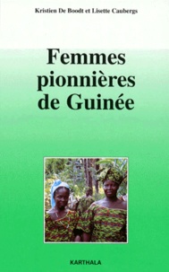 Lisette Caubergs et Kristien de Boodt - Femmes Pionnieres De Guinee. Dix Ans D'Appui Aux Groupements D'Autopromotion De Bangouya.