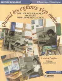 Lisette Ouellet - Quand les enfants s'en mêlent - Ateliers et scénarios pour une meilleure motivation.