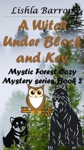  Lishla Barron - A Witch Under Block and Key - Mystic Forest Cozy Mystery Series, #2.