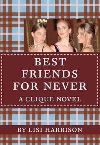 Lisi Harrison - Best Friends for Never - A Clique Novel.
