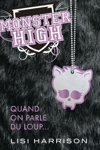 Lisi Harrison - Monster High Tome 3 : Quand on parle du loup....