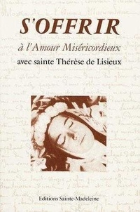 Lisieux thérèse De - S'offrir à l'Amour miséricordieux avec sainte Thérèse de Lisieux.