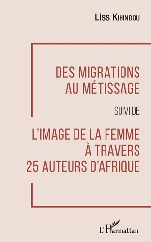 Des migrations au métissage suivi de L'image de la femme à travers 25 auteurs d'Afrique