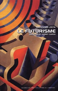 Le Futurisme. Creation Et Avant-Garde