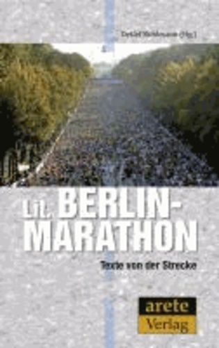 Lit. Berlin-Marathon - Texte von der Strecke - eine Anthologie.