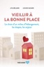 Lita Béliard et Louise Savard - Vieillir à la bonne place - Le choix d'un milieu d'hébergement, les étapes, les enjeux.