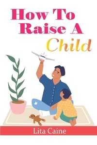  Lita Caine - How to Raise a Child.
