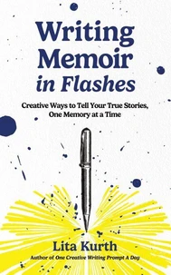 Writing Memoir in Flashes: Creative Ways to Tell Your True Stories, One Memory at a Time