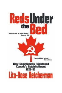 Reds Under The Bed: How Communists Frightened Canada's Establishment, 1928-1932