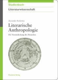 Literarische Anthropologie - Die Neuentdeckung des Menschen.