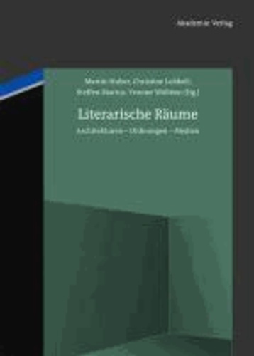 Literarische Räume - Architekturen - Ordnungen - Medien.