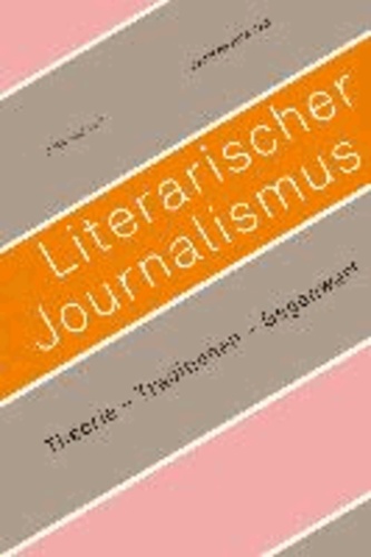 Literarischer Journalismus. Theorie - Traditionen - Gegenwart.