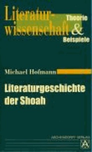 Literaturgeschichte der Shoah - Theorie und Beispiele.