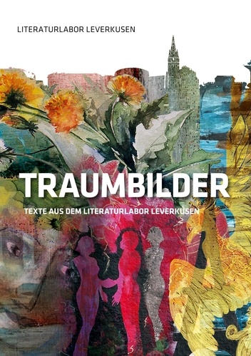 Traumbilder. Texte aus dem Literaturlabor Leverkusen