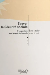 Sauver La Securite Sociale. 20 Propositions Pour La Sante Des Francais