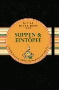 Little Black Book der Suppen und Eintöpfe - Von klar bis cremig - flüssige Gaumenfreuden für jeden Tag.