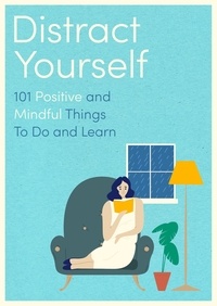 Little Brown Book Group UK - Distract Yourself - 101 positive and mindful things to do or learn.