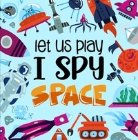 Télécharger des livres gratuits pour pc Let Us Play I Spy Space  - I Spy Book for Kids in French CHM PDF PDB 9798215111079 par Little House Press