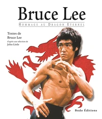 Bruce Lee. Hommage Au Dragon Eternel