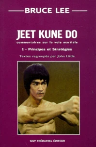 Jeet Dune Do. Volume 1, Principes Et Strategies, Commentaires Sur La Voie Martiale