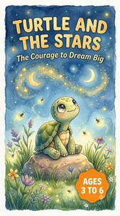 TURTLE AND THE STARS The Courage to Dream Big A Children's Picture Book Ages 3–6