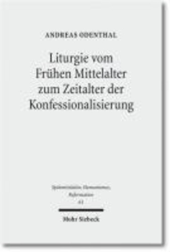 Liturgie vom Frühen Mittelalter zum Zeitalter der Konfessionalisierung - Studien zur Geschichte des Gottesdienstes.