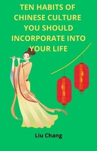  LIU CHANG - Ten Habits of Chinese Culture you Should Incorporate Into Your Life - CULTURAL HABITS OF THE WORLD, #2.
