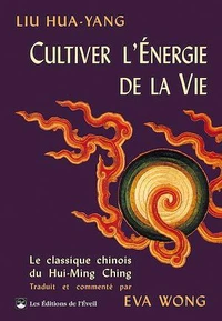 CULTIVER L'ENERGIE DE LA VIE. Le traité du Hui-Ming Ching