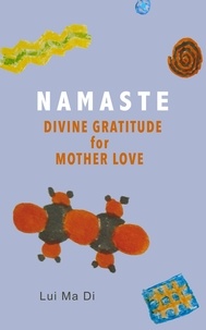  Liu Ma Di - Namaste: Divine Gratitude for Mother Love - Namaste Inspiration, #1.