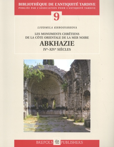 Abkhazie (IVe-XIVe siècles). Les monuments chrétiens de la côte orientale de la mer Noire