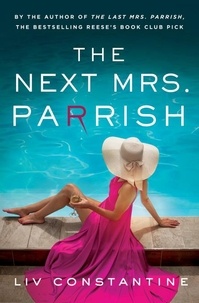 Liv Constantine - The Next Mrs Parrish - The thrilling sequel to the million-copy-bestselling Reese’s Book Club pick The Last Mrs. Parrish.