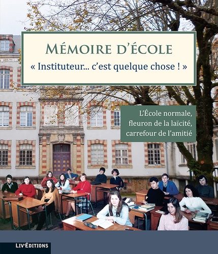  Liv'éditions - Mémoire d'école : Instituteur. c'est quelque chose !.
