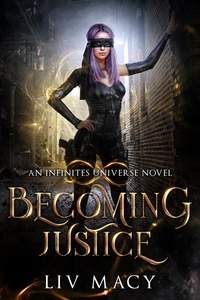  Liv Macy - Becoming Justice - The Infinites Universe, #1.