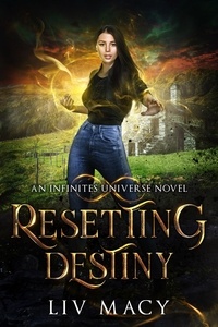  Liv Macy - Resetting Destiny - The Infinites Universe, #2.