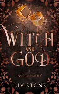 Liv Stone - Witch and God Tome 3 : Insoumise Méroé.