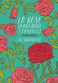 Liv Strömquist - La rose la plus rouge s'épanouit.