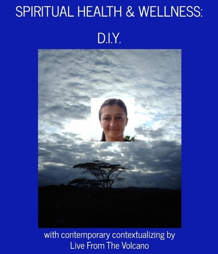  Live From The Volcano - Spiritual Health &amp; Wellness: "D.I.Y." - Spiritual Health &amp; Wellness, #4.