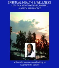 Spiritual Health &amp; Wellness: Let's Talk About Mysteries, Mastery, &amp; Mental Malpractice